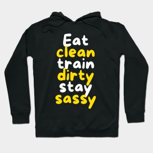 Eat Clean, Train Dirty, Stay Sassy Hoodie